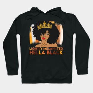 Lightly Melanated, Hella Balck, Black queen, Black Girl Magic Hoodie